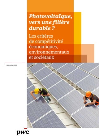 Photovoltaïque,
                vers une filière
                durable ?
                Les critères
                de compétitivité
                économiques,
                environnementaux
                et sociétaux
Décembre 2012
 