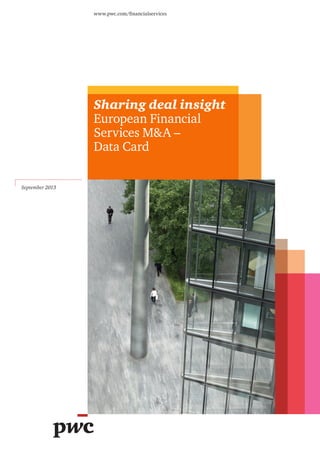 Sharing deal insight
European Financial
Services M&A –
Data Card
www.pwc.com/financialservices
September 2013
 