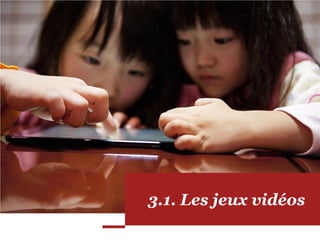 3.1. Les jeux vidéos
 