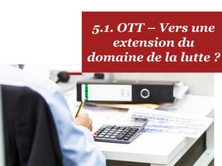 5.1. OTT – Vers une
extension du
domaine de la lutte ?
 