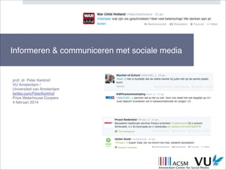 Informeren & communiceren met sociale media
!
!
!
!
prof. dr. Peter Kerkhof!
VU Amsterdam /!
Universiteit van Amsterdam!
twitter.com/PeterKerkhof!
Price Waterhouse Coopers!
4 februari 2014

 
