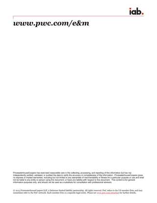 PricewaterhouseCoopers has exercised reasonable care in the collecting, processing, and reporting of this information but has not
independently verified, validated, or audited the data to verify the accuracy or completeness of the information. PricewaterhouseCoopers gives
no express or implied warranties, including but not limited to any warranties of merchantability or fitness for a particular purpose or use and shall
not be liable to any entity or person using this document, or have any liability with respect to this document. This content is for general
information purposes only, and should not be used as a substitute for consultation with professional advisors.
© 2015 PricewaterhouseCoopers LLP, a Delaware limited liability partnership. All rights reserved. PwC refers to the US member firm, and may
sometimes refer to the PwC network. Each member firm is a separate legal entity. Please see www.pwc.com/structure for further details.
www.pwc.com/e&m
 