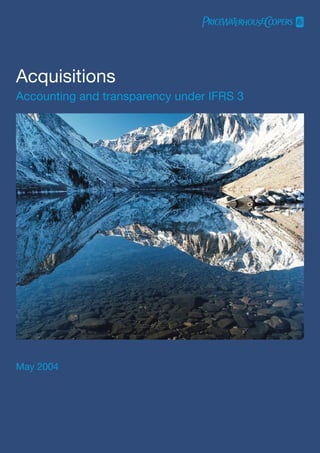 Acquisitions
Accounting and transparency under IFRS 3




May 2004
 
