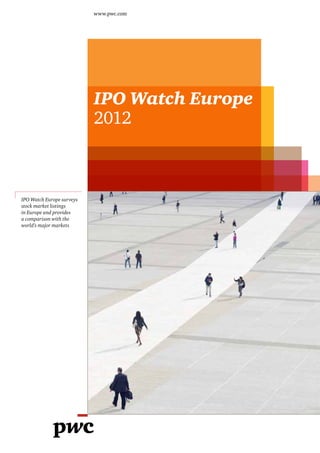 www.pwc.com
                           www.pwc.co.uk




                           IPO Watch Europe
                           2012



IPO Watch Europe surveys
stock market listings
in Europe and provides
a comparison with the
world’s major markets
 