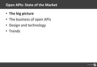 Open APIs: State of the Market The big picture The business of open APIs Design and technology Trends 