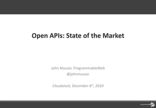Open APIs: State of the Market John Musser, ProgrammableWeb @johnmusser Cloudstock, December 6 th , 2010 