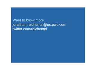 Want to know more
jonathan.reichental@us.pwc.com
twitter.com/reichental
 