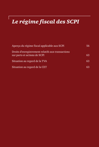 Le régime fiscal des SCPI
Aperçu du régime fiscal applicable aux SCPI	 56
Droits d’enregistrement relatifs aux transactions
sur parts et actions de SCPI	 63
Situation au regard de la TVA	 63
Situation au regard de la CET	 63
 