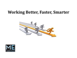 Working Better, Faster, Smarter 