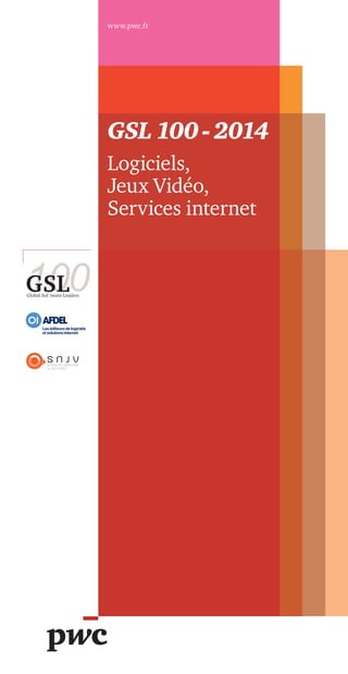 GSL 100 - 2014
Logiciels,
Jeux Vidéo,
Services internet
S N J VS N J V
100GSLGlobal Sof tware Leaders
www.pwc.fr
 