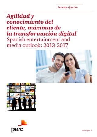 La industria en cifras

Resumen ejecutivo

Consulta más informes de la firma
en nuestra app para ipad.

Ingresos de
publicidad
digital

Ingresos
publicitarios en
televisión

Gasto en cine,
música y
videojuegos

185.500 millones de
dólares en 2017 a nivel
global, (el 29% del
mercado publicitario
total). En España crecerá
un 4,9% hasta 2017, hasta
los 1.514 millones de
dólares.

211.712 millones de
dólares globales en 2017 y
2.237 millones de dólares
en España. Los
dispositivos DVR, la
segunda pantalla y las
smart tv supondrán una
amenaza para los modelos
tradicionales de
publicidad en televisión.

El gasto global en cine
rondará los 106.000
millones de dólares en
2017 y el cine español
experimentará un leve
crecimiento del 1,3% en
tasa anual compuesta,
hasta los 1.400 millones
en 2017. La música global
alcanzará los 53.800
millones de dólares en
2017 y los 814 millones de
dólares en España. Los
videojuegos, por su parte,
moverán 31.200 millones
de dólares globales y
1.200 millones de dólares
en España en 2017.

Ingresos de la
televisión de
pago
252.000 millones de
dólares en 2017 a nivel
global. En España, los
ingresos alcanzarán los
2.400 millones de dólares,
con 5,3 millones de
abonados.

Prensa
La industria global se
estabilizará a niveles de
2012 en 2017 con 162.600
millones de dólares,
donde la prensa digital
representará el 11% de los
ingresos. En España, la
venta de ejemplares caerá
desde los 8,3 millones
diarios a los 3,3 millones.

Agilidad y
conocimiento del
cliente, máximas de
la transformación digital
Spanish entertainment and
media outlook: 2013-2017

Contactos

Virginia Arce Peralta
virginia.arce@es.pwc.com
915 684 453

Manuel Martín Espada
manuel.martin.espada@es.pwc.com
915 685 017

Jesús Toribio Ramos
jesus.toribio@es.pwc.com
915 684 801

José Antonio Ortega Carrero
joseantonio.ortega@es.pwc.com
915 685 087

PwC ayuda a organizaciones y personas a crear el valor que están buscando. Somos una red de firmas presente en 157 países con más de 184.000 profesionales comprometidos
en ofrecer servicios de calidad en auditoría, asesoramiento fiscal y legal y consultoría. Cuéntanos qué te preocupa y descubre cómo podemos ayudarte en www.pwc.es
© 2013 PricewaterhouseCoopers S.L. Todos los derechos reservados. “PwC” se refiere a PricewaterhouseCoopers S.L, firma miembro de PricewaterhouseCoopers International
Limited; cada una de las cuales es una entidad legal separada e independiente.

www.pwc.es

 