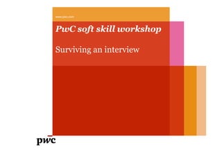 www.pwc.com



PwC soft skill workshop

Surviving an interview
 