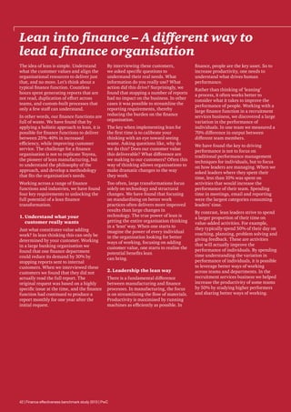 Lean into finance – A different way to
lead a finance organisation
The idea of lean is simple. Understand
what the customer values and align the
organisational resources to deliver just
that, and no more. Let’s think about a
typical finance function. Countless
hours spent generating reports that are
not read, duplication of effort across
teams, and custom-built processes that
only a few staff can understand.
In other words, our finance functions are
full of waste. We have found that by
applying a holistic approach to lean, it is
possible for finance functions to deliver
between 25%-40% in increased
efficiency, while improving customer
service. The challenge for a finance
organisation is not to replicate Toyota,
the pioneer of lean manufacturing, but
to understand the philosophy of the
approach, and develop a methodology
that fits the organisation’s needs.
Working across a range of finance
functions and industries, we have found
four key requirements to unlocking the
full potential of a lean finance
transformation.
1.	Understand what your
customer really wants
Just what constitutes value adding
work? In lean thinking this can only be
determined by your customer. Working
in a large banking organisation we
found that one finance department
could reduce its demand by 30% by
stopping reports sent to internal
customers. When we interviewed these
customers we found that they did not
actually read the full report. The
original request was based on a highly
specific issue at the time, and the finance
function had continued to produce a
report monthly for one year after the
initial request.

By interviewing these customers,
we asked specific questions to
understand their real needs. What
information do you really use? What
action did this drive? Surprisingly, we
found that stopping a number of reports
had no impact on the business. In other
cases it was possible to streamline the
reporting requirements, thereby
reducing the burden on the finance
organisation.
The key when implementing lean for
the first time is to calibrate your
thinking with an eye toward seeing
waste. Asking questions like, why do
we do this? Does our customer value
this deliverable? What difference are
we making to our customers? Often this
way of thinking allows organisations to
make dramatic changes to the way
they work.
Too often, large transformations focus
solely on technology and structural
changes. We have found that focusing
on standardising on better work
practices often delivers more improved
results than large changes in
technology. The true power of lean is
getting the entire organisation thinking
in a ‘lean’ way. When one starts to
imagine the power of every individual
in the organisation looking for better
ways of working, focusing on adding
customer value, one starts to realise the
potential benefits lean
can bring.
2.	Leadership the lean way
There is a fundamental difference
between manufacturing and finance
processes. In manufacturing, the focus
is on streamlining the flow of materials.
Productivity is maximised by running
machines as efficiently as possible. In

42 | Finance effectiveness benchmark study 2013 | PwC

finance, people are the key asset. So to
increase productivity, one needs to
understand what drives human
performance.
Rather than thinking of ‘leaning’
a process, it often works better to
consider what it takes to improve the
performance of people. Working with a
large finance function in a recruitment
services business, we discovered a large
variation in the performance of
individuals. In one team we measured a
70% difference in output between
different team members.
We have found the key to driving
performance is not to focus on
traditional performance management
techniques for individuals, but to focus
on how leaders are managing. When we
asked leaders where they spent their
time, less than 10% was spent on
activities that would increase the
performance of their team. Spending
time in meetings, email and reporting
were the largest categories consuming
leaders’ time.
By contrast, lean leaders strive to spend
a larger proportion of their time on
value-added activities. For example,
they typically spend 50% of their day on
coaching, planning, problem solving and
giving feedback. These are activities
that will actually improve the
performance of individuals. By spending
time understanding the variation in
performance of individuals, it is possible
to leverage better ways of working
across teams and departments. In the
recruitment services business we helped
increase the productivity of some teams
by 50% by studying higher performers
and sharing better ways of working.

 