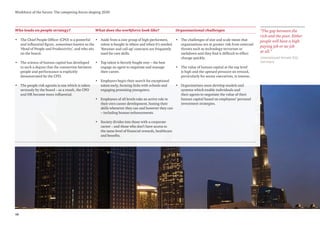 18
Workforce of the future: The competing forces shaping 2030
Who leads on people strategy? What does the workforce look like? Organisational challenges
• The Chief People Officer (CPO) is a powerful
and influential figure, sometimes known as the
‘Head of People and Productivity’, and who sits
on the board.
• The science of human capital has developed
to such a degree that the connection between
people and performance is explicitly
demonstrated by the CPO.
• The people risk agenda is one which is taken
seriously by the board – as a result, the CPO
and HR become more influential.
• Aside from a core group of high-performers,
talent is bought in where and when it’s needed.
‘Retainer and call-up’ contracts are frequently
used for rare skills.
• Top talent is fiercely fought over – the best
engage an agent to negotiate and manage
their career.
• Employers begin their search for exceptional
talent early, forming links with schools and
engaging promising youngsters.
• Employees of all levels take an active role in
their own career development, honing their
skills whenever they can and however they can
– including human enhancements.
• Society divides into those with a corporate
career – and those who don’t have access to
the same level of financial rewards, healthcare
and benefits.
• The challenges of size and scale mean that
organisations are at greater risk from external
threats such as technology terrorism or
meltdown and they find it difficult to effect
change quickly.
• The value of human capital at the top level
is high and the upward pressure on reward,
particularly for senior executives, is intense.
• Organisations must develop models and
systems which enable individuals and
their agents to negotiate the value of their
human capital based on employees’ personal
investment strategies.
Unemployed female (50),
Germany
“The gap between the
rich and the poor. Either
people will have a high
paying job or no job
at all.”
 