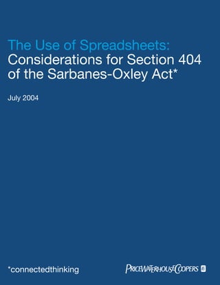 The Use of Spreadsheets:
Considerations for Section 404
of the Sarbanes-Oxley Act*
July 2004




*connectedthinking
 