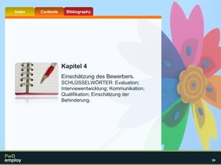Kapitel 4 Einschätzung des Bewerbers. SCHLÜSSELWÖRTER: Evaluation; Interviewentwicklung; Kommunikation; Qualifikation; Einschätzung der Behinderung.  