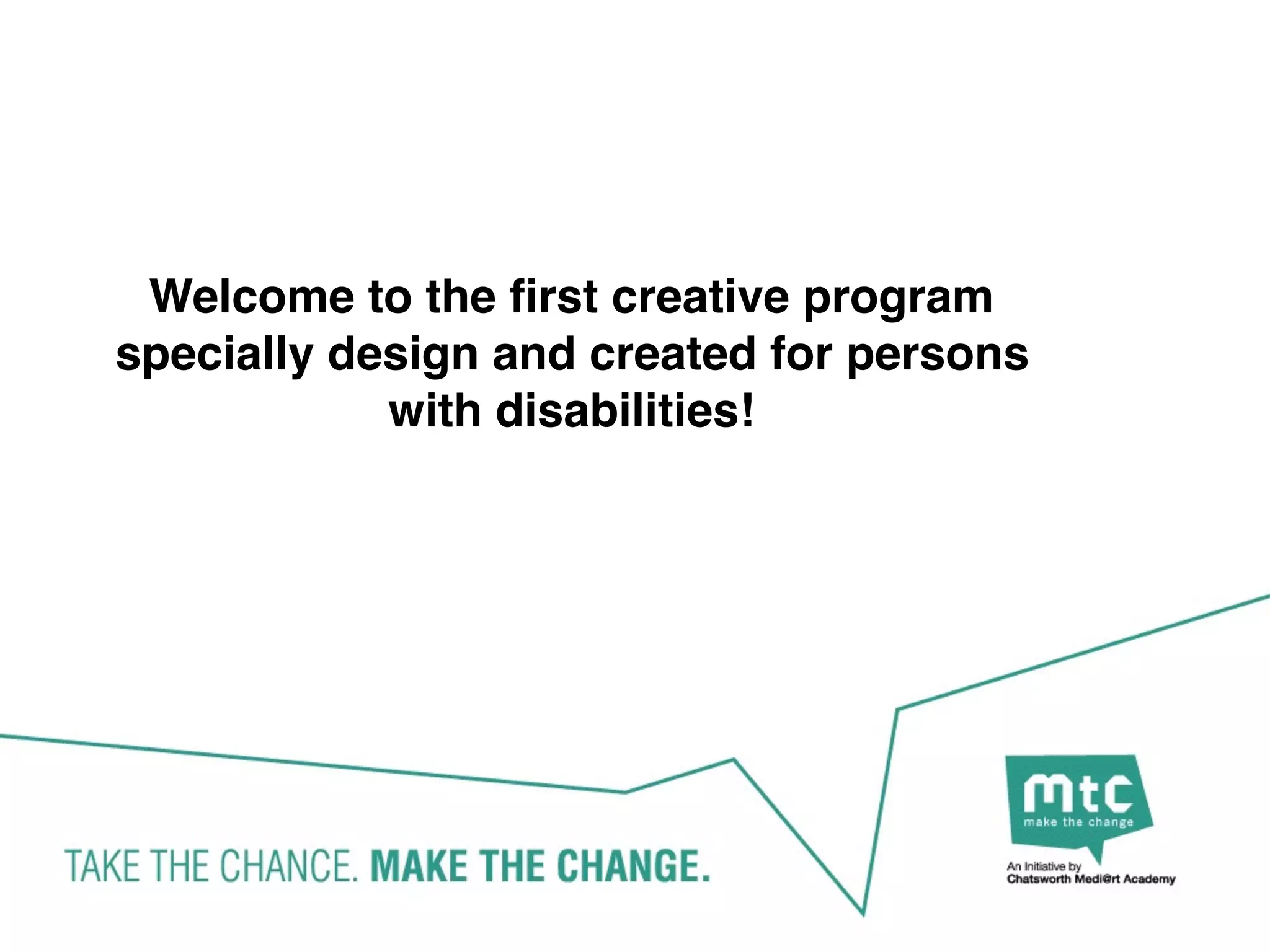 Welcome to the first creative program
specially design and created for persons
with disabilities!