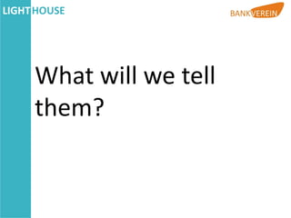 What will we tell
them?
 