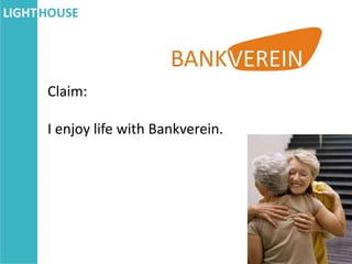 Claim:

I enjoy life with Bankverein.
 