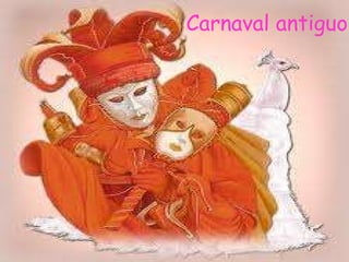 Carnaval… Carnaval antiguo 