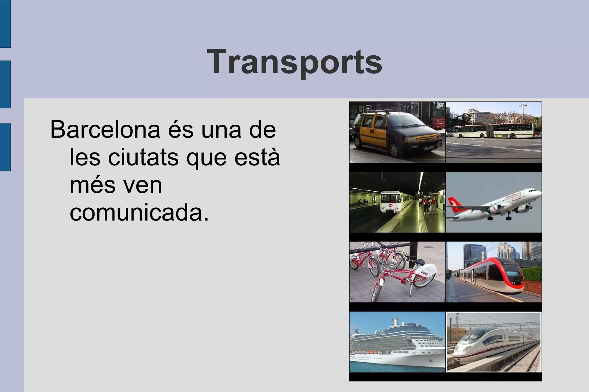 la Península Ibèrica, és la capital de Catalunya. 