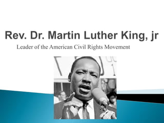 Leader of the American Civil Rights Movement

 