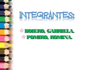 BBOOIIEERROO,, GGAABBRRIIEELLAA.. 
PPOOMMIIRROO,, RROOMMIINNAA.. 
