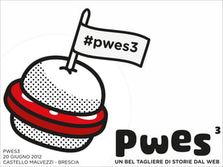 #pwes3




PWES3
20 GIUGNO 2012
CASTELLO MALVEZZI - BRESCIA      UN BEL TAGLIERE DI STORIE DAL WEB
 