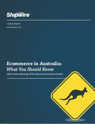 Seven ways to increase profit and value from your shipping operation 
1-888-SHIPWIRE www.shipwire.com 
Shipping as Profit Center 
How to take advantage of the next great ecommerce frontier 
1-888-SHIPWIRE www.shipwire.com 
Ecommerce in Australia: What You Should Know  