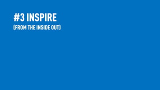 #3 INSPIRE
(FROM THE INSIDE OUT)
 