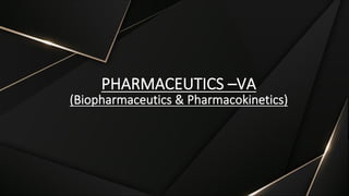 PHARMACEUTICS –VA
(Biopharmaceutics & Pharmacokinetics)
 