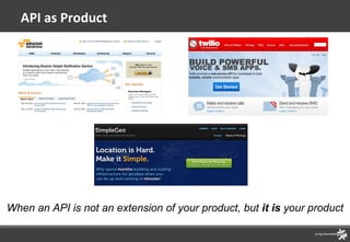 API as Product When an API is not an extension of your product, but  it is  your product 