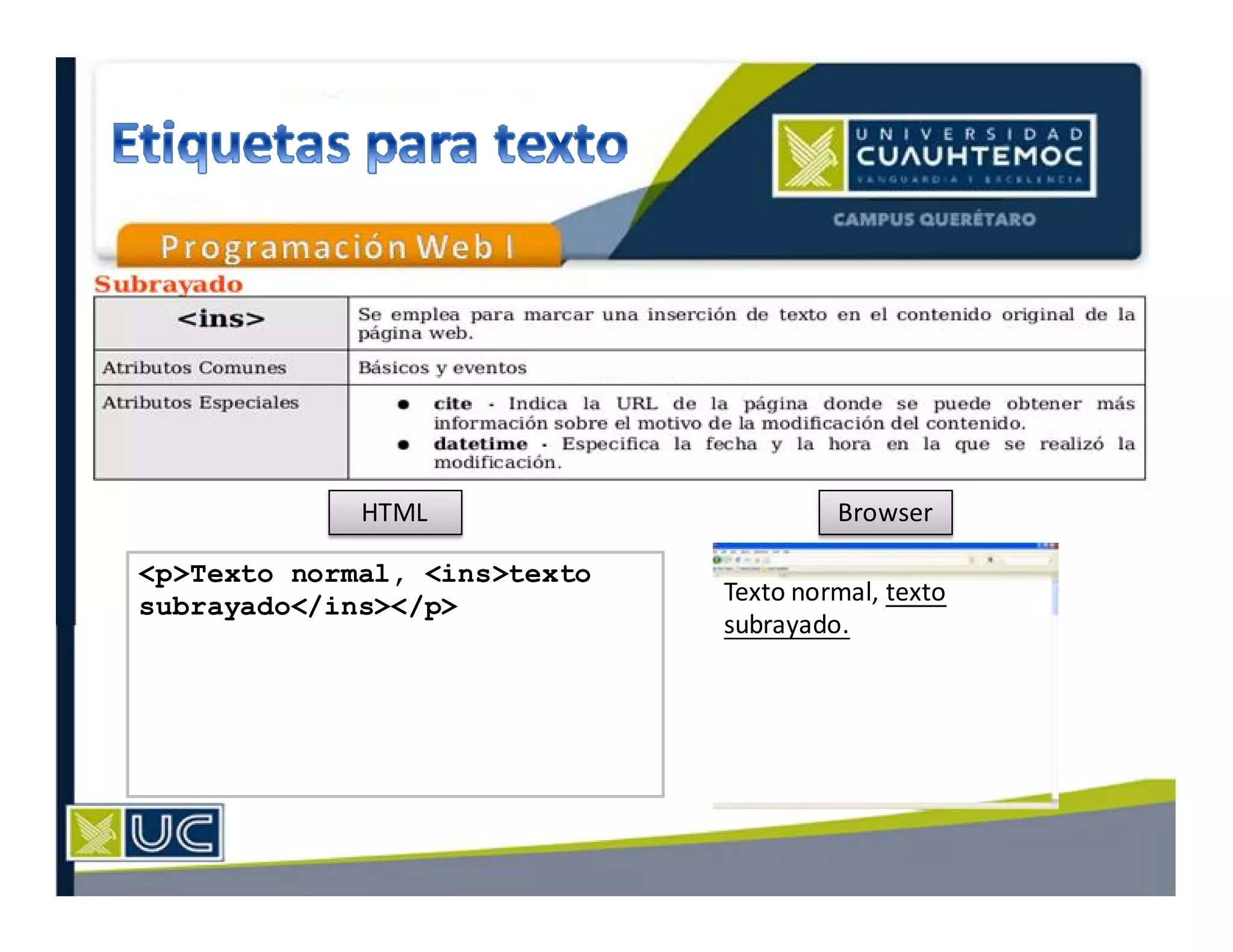 HTML Browser
Texto normal, texto
subrayado.
<p>Texto normal, <ins>texto
subrayado</ins></p>
 