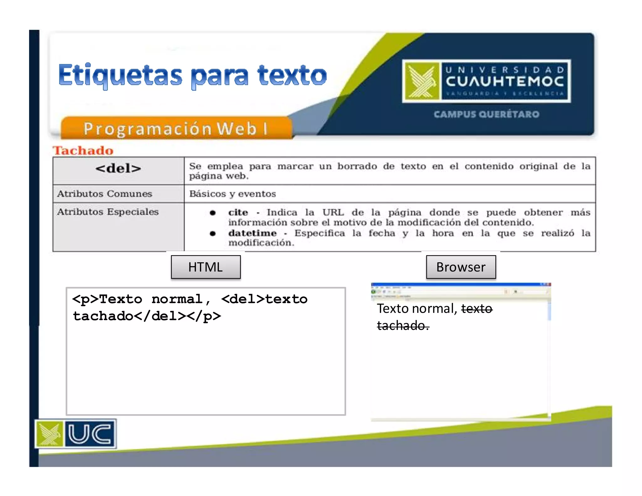 HTML Browser
Texto normal, texto
tachado.
<p>Texto normal, <del>texto
tachado</del></p>
 
