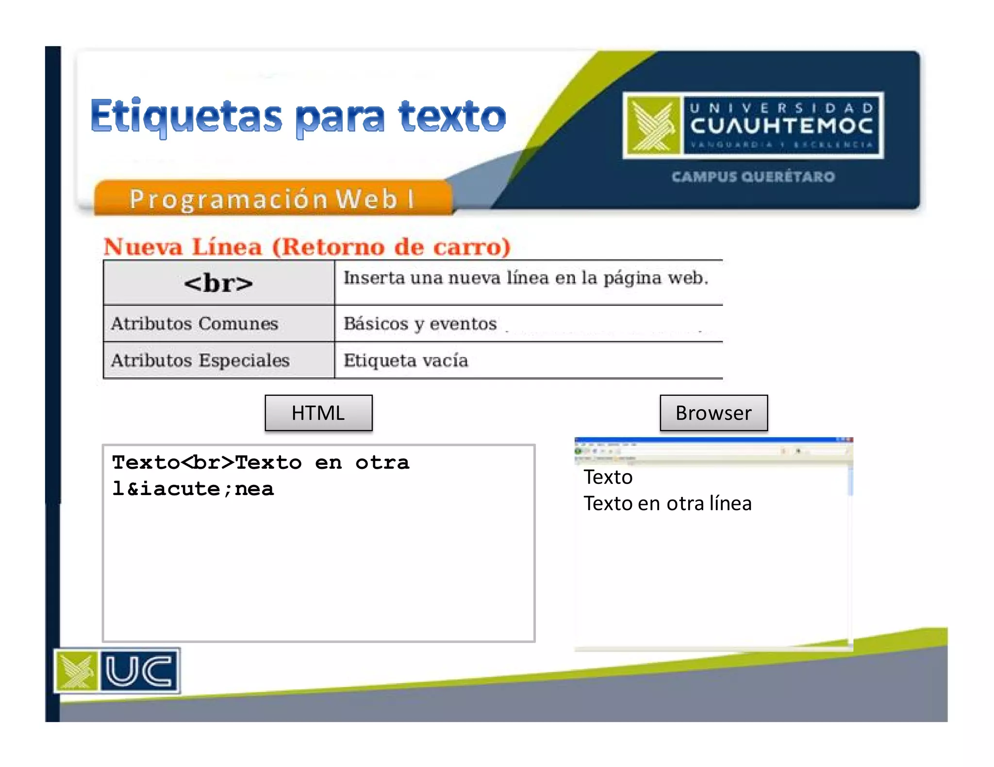 HTML Browser
Texto
Texto en otra línea
Texto<br>Texto en otra
l&iacute;nea
 