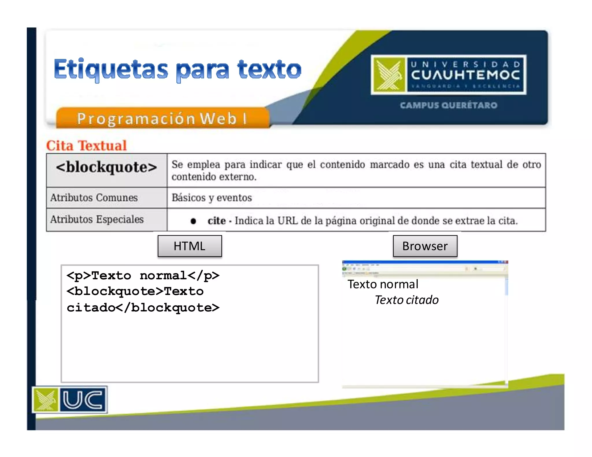 HTML Browser
Texto normal
Texto citado
<p>Texto normal</p>
<blockquote>Texto
citado</blockquote>
 
