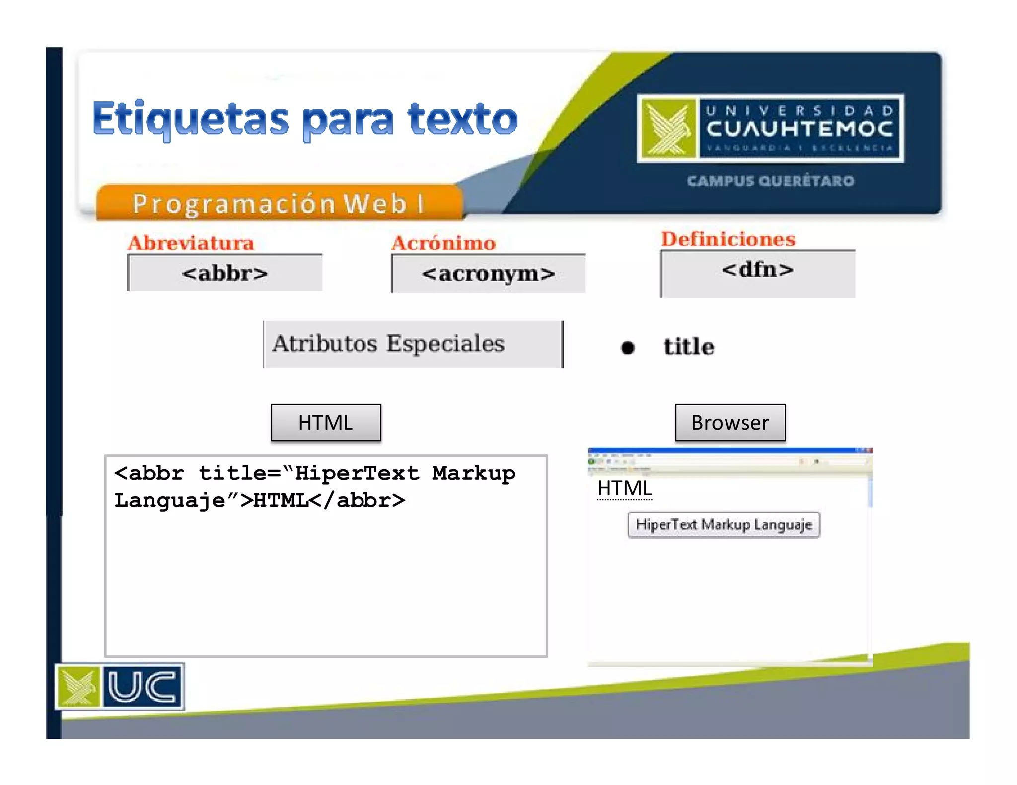 HTML Browser
HTML
<abbr title=“HiperText Markup
Languaje”>HTML</abbr>
 