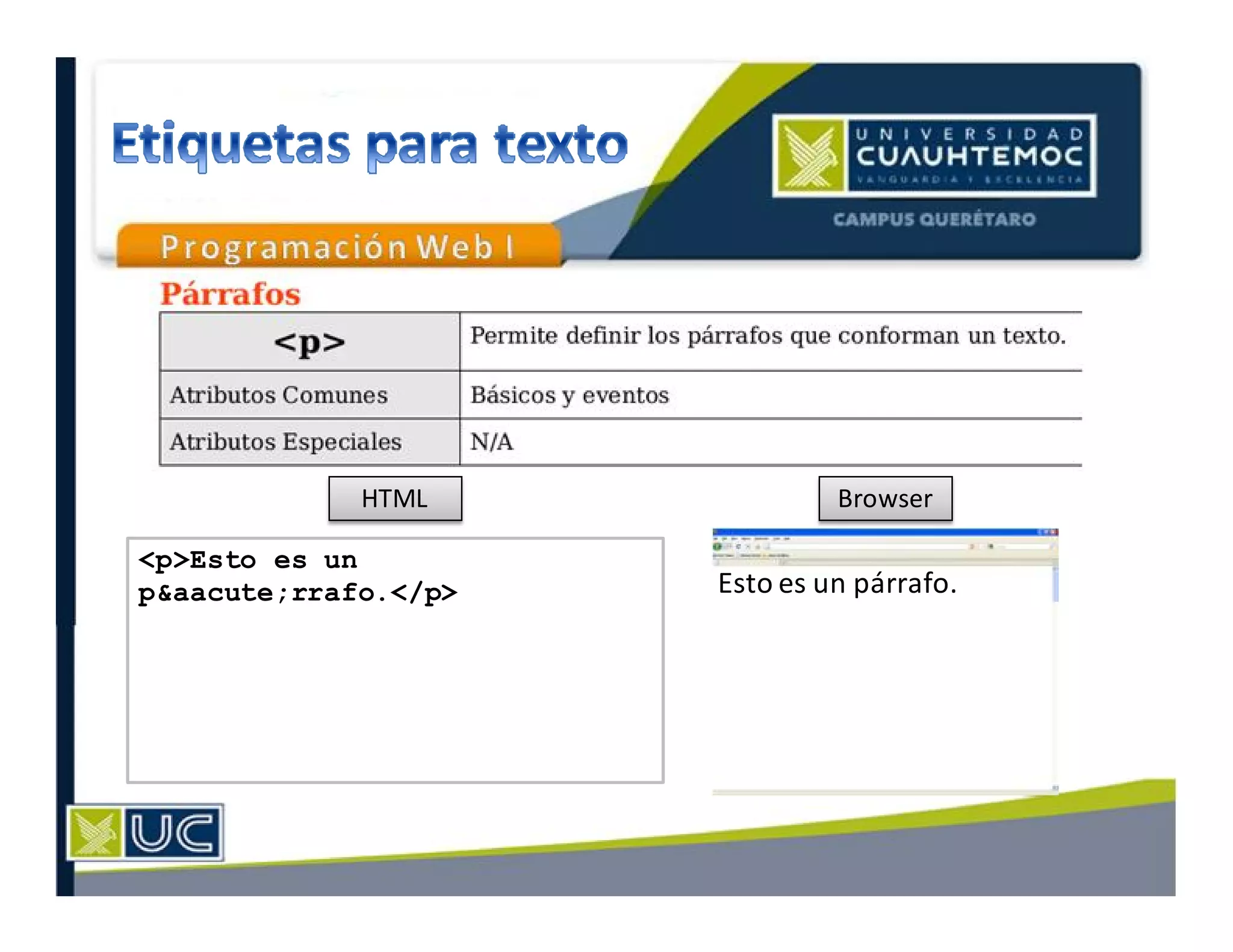 HTML Browser
Esto es un párrafo.
<p>Esto es un
p&aacute;rrafo.</p>
 
