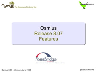 Osmius 8.07 – Vietnam, June 2008 José Luis Marina  Osmius Release 8.07 Features 