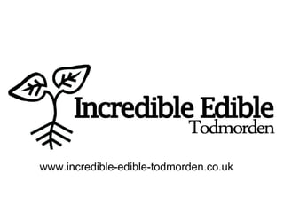 Stronger communties www.incredible-edible-todmorden.co.uk 
