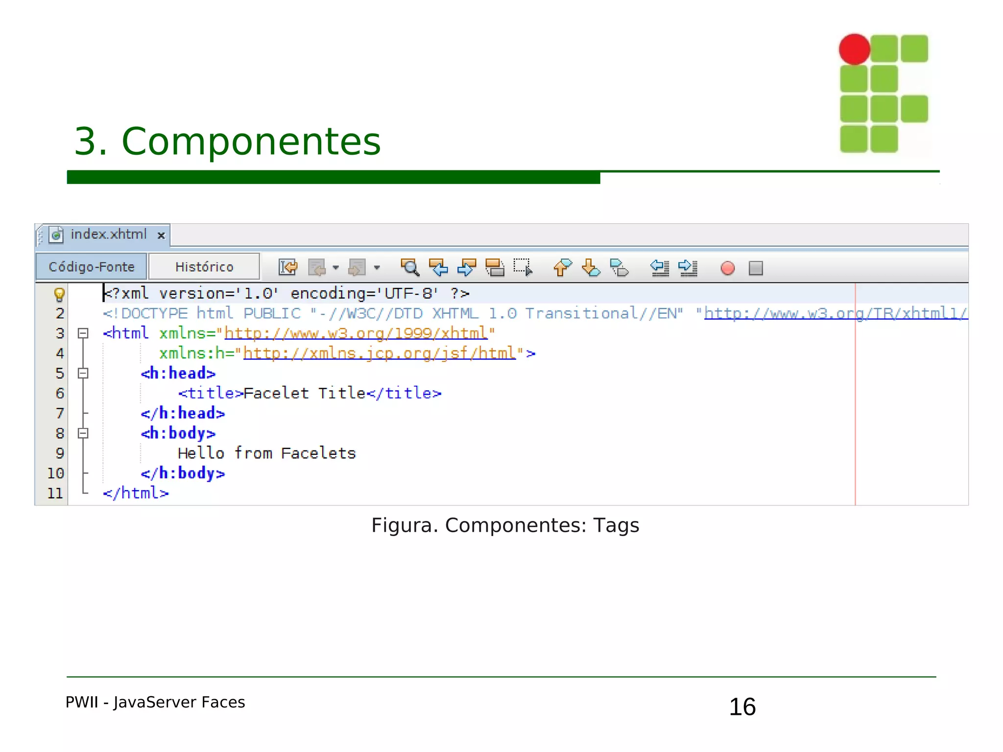16
3. Componentes
PWII - JavaServer Faces
Figura. Componentes: Tags
 