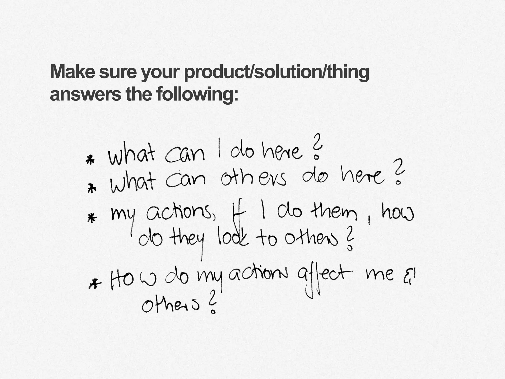 Make sure your product/solution/thing
answers the following:
 