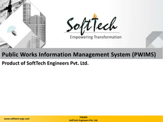 PWIMS
SoftTech Engineers Pvt. Ltd.
www.softtech-engr.com
Product of SoftTech Engineers Pvt. Ltd.
 