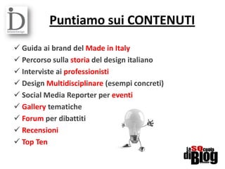 Puntiamo sui CONTENUTI
 Guida ai brand del Made in Italy
 Percorso sulla storia del design italiano
 Interviste ai prof...