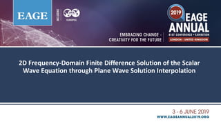 2D Frequency-Domain Finite Difference Solution of the Scalar
Wave Equation through Plane Wave Solution Interpolation
 