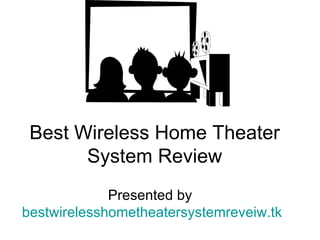 Best Wireless Home Theater
       System Review
             Presented by
bestwirelesshometheatersystemreveiw.tk
 