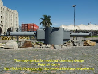 Thermodynamics for medicinal chemistry design
Peter W Kenny
http://fbdd-lit.blotspot.com | http://www.slideshare.net/pwkenny
 