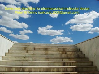 Some new directions for pharmaceutical molecular design
Peter W Kenny (pwk.pub.2008@gmail.com)

 