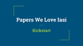 Papers We Love Iasi
Kickstart
 