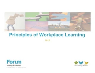 Principles of Workplace Learning
                                                 2010




© 2010 IIR Holdings, Ltd. All Rights Reserved.
 